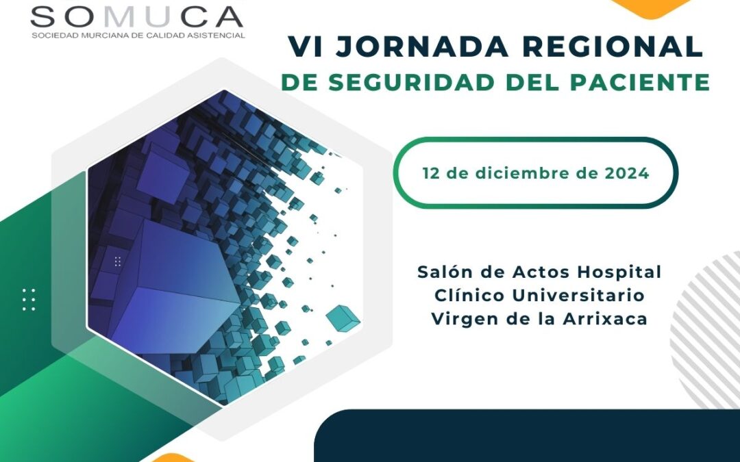 12 diciembre, Murcia – VI Jornada Regional de Seguridad del Paciente de la Sociedad Murciana de Calidad Asistencial (SOMUCA)